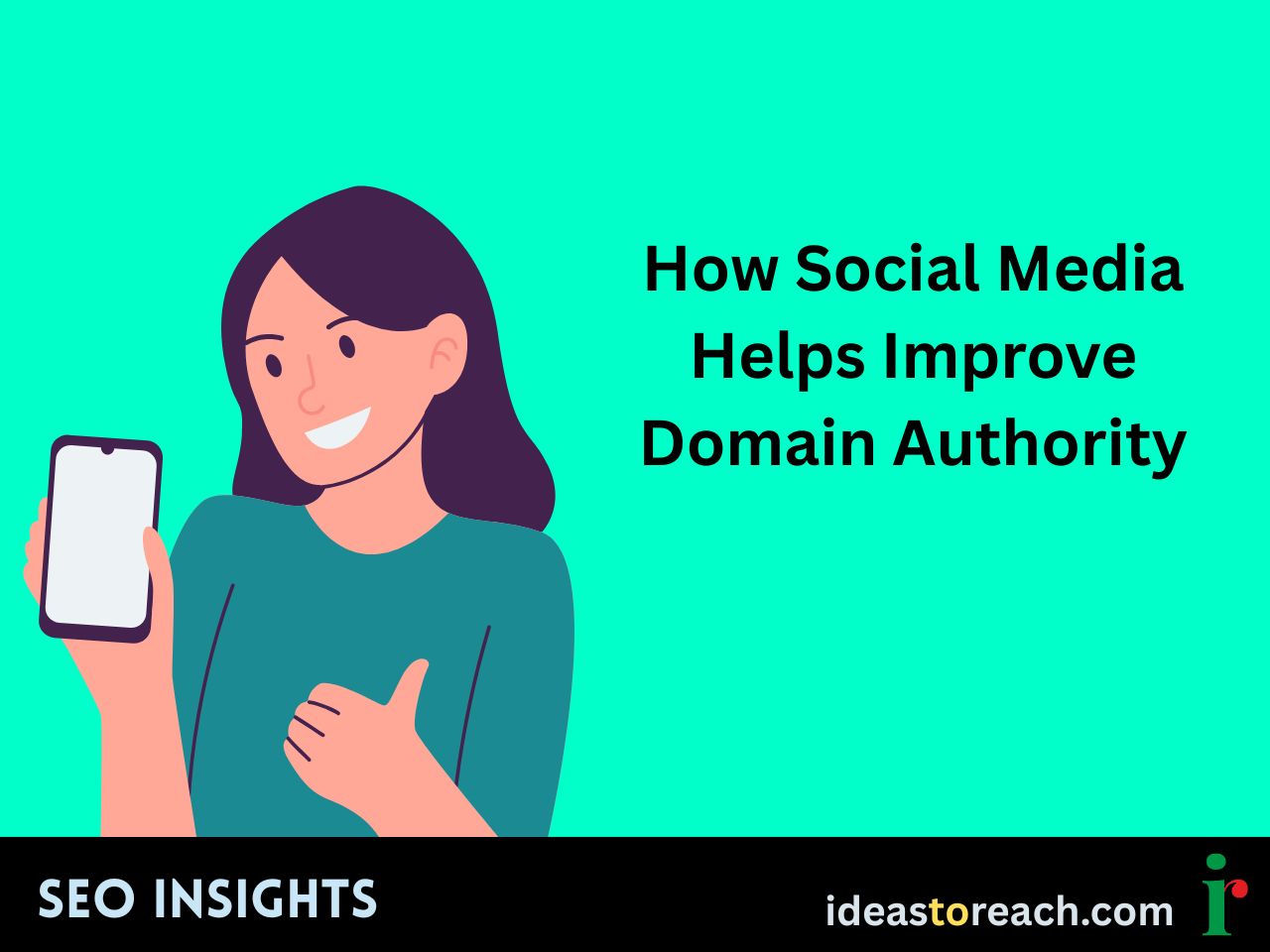 Illustration of a smiling woman holding a phone with the text “How Social Media Helps Improve Domain Authority” – SEO Insights by IdeasToReach.